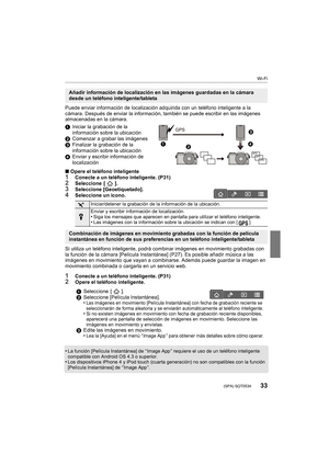 Page 3333
Wi-Fi
 (SPA) SQT0534
Puede enviar información de localización adquirida con un teléfono inteligente a la 
cámara. Después de enviar la información, también se puede escribir en las imágenes 
almacenadas en la cámara.
1 Iniciar la grabación de la 
información sobre la ubicación
2 Comenzar a grabar las imágenes
3 Finalizar la grabación de la 
información sobre la ubicación
4 Enviar y escribir información de 
localización
∫ Opere el teléfono inteligente
1Conecte a un teléfono inteligente....