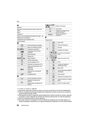 Page 3636
Otro
SQT0534 (SPA) 
¢1 h: hora, m: minuto, s: segundo
¢ 2 Solamente disponible cuando se coloca una  lente que admite la función del estabilizador.
¢ 3 Esto se visualiza durante aproximadamente 5 segundos cuando la cámara se enciende si 
se fija el ajuste [Config. Perfil].
¢ 4 Ésta aparece durante 5 segundos aproximadamente cuando enciende la cámara, después 
de ajustar el reloj y después de cambiar del modo de reproducción al modo de grabación.
¢ 5 Esto se visualiza durante la cuenta regresiva.
¢
6...