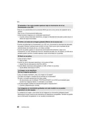 Page 4040
Otro
SQT0534 (SPA) 
•Ésta es una característica de los sensores MOS que sirve como sensor de captación de la 
cámara.
Esto no es un funcionamiento defectuoso.
•¿Está tomando imágenes con el obturador electrónico?
>Cuando utiliza el obturador electrónico, al bajar  la velocidad del obturador puede reducir el 
efecto de rayas horizontales.
•Cuando se graba bajo luz fluorescente o luz LED, etc. al aumentar la velocidad del obturador 
se pueden introducir cambios leves al brillo y el color. Esto ocurre...