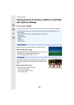 Page 1063. Recording Modes
106
Taking pictures of scenery, children or portraits 
with optimal settings
Recording Mode: 
The camera optimizes the exposure, color tone, focus, and other settings for subjects.
•
The following items cannot be set because the camera automatica lly adjusts them to the 
optimal setting.
–Items other than the picture quality adjustment in [Photo Style ]–[Sensitivity]–[Metering Mode]
–[HDR]–[Multi Exp.]–[Digital Zoom]
Saturation of sky and trees creates more distinct scenery.
Set the...