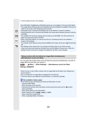 Page 1224. Picture Quality and Color Tone Settings
122
•[Toy Effect]/[Toy Pop]/[Miniature Effect]/[Sunshine] are not available in Panorama Shot Mode.•The image effects of [Rough Monochrome]/[Silky Monochrome]/[Sof t Focus]/[Star Filter] are not 
visible on the screen when taking panorama pictures. 
•Using [High Key] in Panorama Shot Mode may not be effective in  dimly-lit conditions.•Using [Impressive Art] in Panorama Shot Mode may cause seams be tween pictures to become 
noticeable.
•The available ISO...