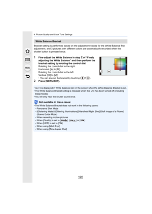 Page 1264. Picture Quality and Color Tone Settings
126
Bracket setting is performed based on the adjustment values for the White Balance fine 
adjustment, and 3 pictures with different colors are automatically recorded when the 
shutter button is pressed once.
1Fine-adjust the White Balance in step 2 of “Finely 
adjusting the White Balance” and then perform the 
bracket setting by rotating the control dial.
Rotating the control dial to the right:
Horizontal ([A] to [B])
Rotating the control dial to the left:...