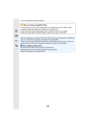 Page 1365. Focus and Brightness (Exposure) Settings
136
•When the brightness is insufficient for [AFF] or [AFC], the camera will operate as if [AFS] has 
been set. In this case, the display will change to the yellow [AFS].
•Those menu items are shared by the [Rec] menu and the [Motion P icture] menu. When the 
setting for either of the two is changed, the setting for the o ther is also changed.
Not available in these cases:
•In Panorama Shot Mode, [AFF] and [AFC] cannot be set.
•Depending on the lens used, [AFF]...
