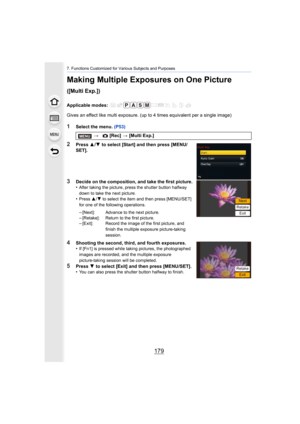 Page 179179
7. Functions Customized for Various Subjects and Purposes
Making Multiple Exposures on One Picture 
([Multi Exp.])
Applicable modes: 
Gives an effect like multi exposure. (up to 4 times equivalent per a single image)
1Select the menu. (P53)
2Press 3/4  to select [Start] and then press [MENU/
SET].
3Decide on the composition, and take the first picture.
•After taking the picture, press the shutter button halfway 
down to take the next picture.
•Press  3/4 to select the item and then press [MENU/SET]...