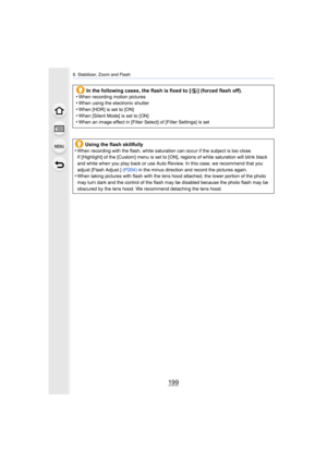 Page 199199
8. Stabilizer, Zoom and Flash
In the following cases, the flash is fixed to [Œ] (forced flash off).
•When recording motion pictures•When using the electronic shutter
•When [HDR] is set to [ON]•When [Silent Mode] is set to [ON]•When an image effect in [Filter Select] of [Filter Settings] is  set
Using the flash skillfully
•When recording with the flash, white saturation can occur if th e subject is too close.
If [Highlight] of the [Custom] menu is set to [ON], regions of  white saturation will blink...