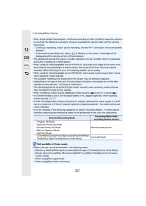 Page 207207
9. Recording Motion Pictures
•When a high ambient temperature, continuous recording or other conditions cause the camera 
to overheat, the following restrictions will occur to protect the camera. Wait until the camera 
cools down.
–Continuous recording, motion picture recording, and the Wi-Fi c onnection will be temporarily 
disabled.
–If you continue recording even when [ ] is flashing on the scree n, a message will be 
displayed and the camera will turn off automatically.
•The operational sound of...