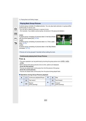 Page 223223
10. Playing Back and Editing Images
A picture group consists of multiple pictures. You can play back pictures in a group either 
continuously or one by one.
•
You can edit or delete all pictures in a group at once.
(For example, if you delete a picture group, all pictures in the group are deleted.)
•Pictures will not be grouped if recorded without setting the cl ock.
Press 3.
•The same operation can be performed by touching the group pictu re icon ([ ], [ ], 
[]).
•When playing back group pictures...