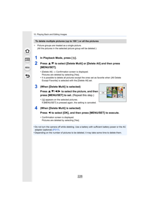 Page 22610. Playing Back and Editing Images
226
¢Picture groups are treated as a single picture.
(All the pictures in the selected picture group will be deleted .)
•Do not turn the camera off while deleting. Use a battery with s ufficient battery power or the AC 
adaptor (optional)  (P317).
•Depending on the number of pictures to be deleted, it may take some time to delete them.
To delete multiple pictures (up to 100¢) or all the pictures
1In Playback Mode, press [ ].
2Press 3/4 to select [Delete Multi] or...