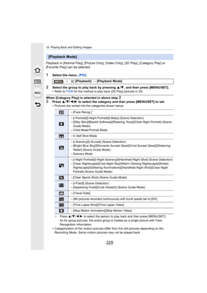 Page 229229
10. Playing Back and Editing Images
Playback in [Normal Play], [Picture Only], [Video Only], [3D Play], [Category Play] or 
[Favorite Play] can be selected.
1Select the menu.  (P53)
2Select the group to play back by pressing  3/4, and then press [MENU/SET].
•Refer to  P299 for the method to play back [3D Play] pictures in 3D.
When [Category Play] is selected in above step 2
3Press  3/4 /2 /1  to select the category and then press [MENU/SET] to set.
•Pictures are sorted into the categories shown...