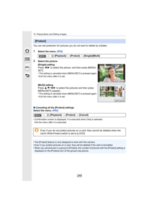 Page 24610. Playing Back and Editing Images
246
You can set protection for pictures you do not want to delete by mistake.
1Select the menu. (P53)
∫ Canceling all the [Protect] settings
Select the menu.  (P53)
•
Confirmation screen is displayed . It is executed when [Yes] is selected.
Exit the menu after it is executed.
•The [Protect] feature is only designed to work with this camera .
•Even if you protect pictures on a card, they will be deleted if the card is formatted.•When you set pictures in a group to...