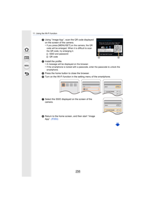 Page 25611. Using the Wi-Fi function
256
3Using “ Image App ”, scan the QR code displayed 
on the screen of the camera.
•
If you press [MENU/SET] on the camera, the QR 
code will be enlarged. When it is difficult to scan 
the QR code, try enlarging it.
A SSID and password
B QR code
4Install the profile.
•A message will be displayed on the browser.
•If the smartphone is locked with a passcode, enter the passcode  to unlock the 
smartphone.
5 Press the home button to close the browser.
6 Turn on the Wi-Fi function...
