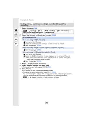 Page 265265
11. Using the Wi-Fi function
1Select the menu. (P53)
2Select [Via Network] or [Direct], and connect.  (P287)
3Select a device you want to connect.
4Check the send settings, and select [Set].
•To change the send setting, press [DISP.]. (P295)
5Take pictures.
•The pictures are sent automatically after taking them.•To change the setting or disconnect, press [Wi-Fi].  (P250)
You cannot change the settings while sending pictures. Wait unt il sending is complete.
(You can also terminate the connection by...