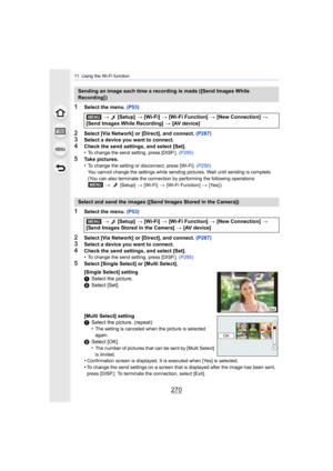 Page 27011. Using the Wi-Fi function
270
1Select the menu. (P53)
2Select [Via Network] or [Direct], and connect.  (P287)3Select a device you want to connect.
4Check the send settings, and select [Set].
•To change the send setting, press [DISP.]. (P295)
5Take pictures.
•To change the setting or disconnect, press [Wi-Fi].  (P250)
You cannot change the settings while sending pictures. Wait unt il sending is complete.
(You can also terminate the connection by performing the follow ing operations:
>   [Setup] >...