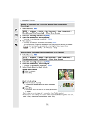 Page 281281
11. Using the Wi-Fi function
1Select the menu. (P53)
2Select [Via Network], and connect.  (P288)3Check the send settings, and select [Set].
•To change the send setting, press [DISP.].  (P295)
4Take pictures.
•To change the setting or disconnect, press [Wi-Fi].  (P250)
You cannot change the settings while sending pictures. Wait unt il sending is complete.
(You can also terminate the connection by performing the follow ing operations:
>  [Setup] > [Wi-Fi] > [Wi-Fi Function] > [Yes])
1Select the menu....