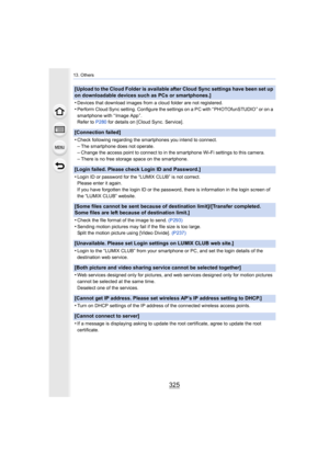 Page 325325
13. Others
[Upload to the Cloud Folder is available after Cloud Sync settings have been set up 
on downloadable devices such as PCs or smartphones.]
•
Devices that download images from  a cloud folder are not registered.•Perform Cloud Sync setting. Configure the settings on a PC with  “ PHOTOfunSTUDIO ” or on a 
smartphone with “ Image App ”.
Refer to  P280 for details on [Cloud Sync. Service].
[Connection failed]
•
Check following regarding the smartphones you intend to connect .
–The smartphone...