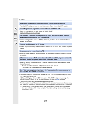 Page 34413. Others
344
•From the Wi-Fi setting menu on the smartphone, turn off and then on the Wi-Fi function.
•Check the information in the login screen of “LUMIX CLUB”.
http://lumixclub.panasonic.net/eng/c/
•Service user registration for the “LUMIX CLUB” is not possible in the environment without a 
wireless access point.
•Sending may fail depending on the operational status of the AV device. Also, sending may take 
a while.
•When the firewall of the OS, security software, etc. is enabled , connecting to the...