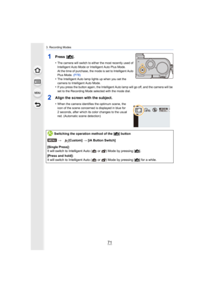 Page 7171
3. Recording Modes
1Press  [¦].
•The camera will switch to either the most recently used of 
Intelligent Auto Mode or Intelligent Auto Plus Mode.
At the time of purchase, the mode is set to Intelligent Auto 
Plus Mode.  (P78)
•The Intelligent Auto lamp lights up when you set the 
camera to Intelligent Auto Mode.
•If you press the button again, the Intelligent Auto lamp will g o off, and the camera will be 
set to the Recording Mode selected with the mode dial.
2Align the screen with the subject.
•When...