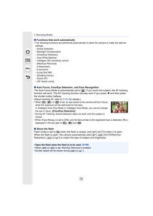 Page 723. Recording Modes
72
∫Functions that work automatically
•The following functions are performed automatically to allow th e camera to make the optimal 
settings.
–Scene Detection–Backlight Compensation
–[Face/Eye Detection]–Auto White Balance–Intelligent ISO sensitivity control
–[Red-Eye Removal]–[i.Resolution]–[i.Dynamic]
–[Long Shtr NR]–[Shading Comp.]–[Quick AF]
–[AF Assist Lamp]
∫ Auto Focus, Face/Eye Detection , and Face Recognition
The Auto Focus Mode is  automatically set to [š]. If you touch the...