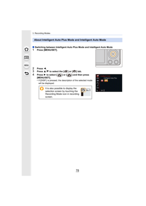 Page 783. Recording Modes
78
∫Switching between Intelligent Auto Plus Mode and Intelligent Au to Mode1Press [MENU/SET].
2Press 2.3Press  3/4  to select the [ ] or [ ] tab.
4Press  1 to select [ ] or [ ] and then press  
[MENU/SET].
•
If [DISP.]  is pressed, the description of the selected mode 
will be displayed.
About Intelligent Auto Plus Mode and Intelligent Auto Mode
It is also possible to display the 
selection screen by touching the 
Recording Mode icon in recording 
screen. 