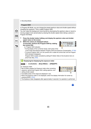 Page 8585
3. Recording Modes
In Program AE Mode, you can change the preset aperture value and shutter speed without 
changing the exposure. This is called Program Shift.
You can make the background more blurred by decreasing the aperture value or record a 
moving subject more dynamically by slowing the shutter speed when taking a picture in 
Program AE Mode.
1Press the shutter button halfway and display the aperture value  and shutter 
speed value on the screen.
2While the values are displayed (about 
10...