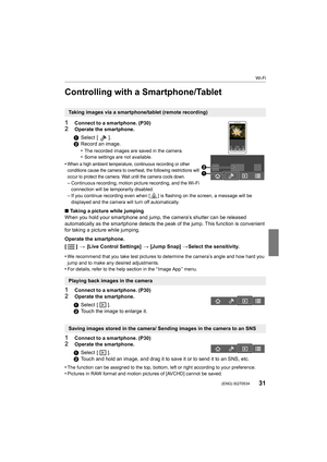 Page 3131
Wi-Fi
 (ENG) SQT0534
Controlling with a Smartphone/Tablet
1Connect to a smartphone. (P30)2Operate the smartphone.
•
When a high ambient temperature, continuous recording or other 
conditions cause the camera to overheat, the following restrict ions will 
occur to protect the camera. Wait until the camera cools down.
–Continuous recording, motion picture recording, and the Wi-Fi 
connection will be temporarily disabled.
–If you continue recording even when [ ] is flashing on the scree n, a message will...