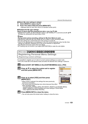 Page 101101VQT2A61
Advanced (Recording pictures)
∫Return My color settings to default
1Select [RESET] in above step 2.2Press  2 to select [YES] and press [MENU/SET].Adjusted value for each item returns to standard (center point).
∫ Readjust the My color settingsReturn to above step 2 by pressing front dial or one of  3/4/2 /1.
 [SENSITIVITY] (P86), [Fn BUTTON SET] (P33) or [AF MODE] (P77) cannot be set with  3/4/
2 . Make the setting with the Quick Menu (P32).
NoteDuring motion picture recording, settings for My...