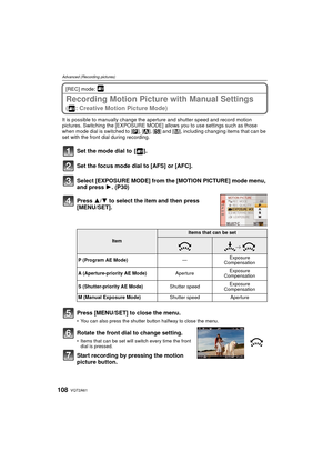 Page 108VQT2A61108
Advanced (Recording pictures)
[REC] mode: 
Recording Motion Picture with Manual Settings
( : Creative Motion Picture Mode)
It is possible to manually change the aperture and shutter speed and record motion 
pictures. Switching the [EXPOSURE MODE] allows you to use settings such as those 
when mode dial is switched to [³], [ ±], [ ´] and [ ²], including changing items that can be 
set with the front dial during recording.
Set the mode dial to  [ ].
Set the focus mode dial to [AFS] or [AFC]....