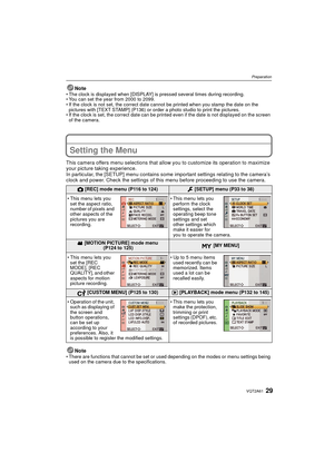 Page 2929VQT2A61
Preparation
NoteThe clock is displayed when [DISPLAY] is pressed several times during recording.
 You can set the year from 2000 to 2099.
 If the clock is not set, the correct date cannot be printed when you stamp the date on the 
pictures with [TEXT STAMP] (P136) or order a photo studio to print the pictures.
 If the clock is set, the correct date can be printed even if the date is not displayed on the screen 
of the camera.
Setting the Menu
This camera offers menu selections that allow you to...
