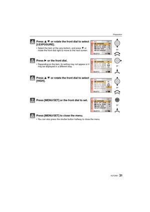 Page 3131VQT2A61
Preparation
Press [MENU/SET] to close the menu.
You can also press the shutter button halfway to close the menu.
Press  3/4 or rotate the front dial to select 
[I.EXPOSURE].
 Select the item at the very bottom, and press  4 or 
rotate the front dial right to move to the next screen.
Press  1 or the front dial.
Depending on the item, its setting may not appear or it 
may be displayed in a different way.
Press  3/4 or rotate the front dial to select 
[HIGH].
Press [MENU/SET] or the front dial to...