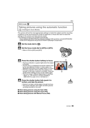 Page 4545VQT2A61
Basic
[REC] mode: ñ
Taking pictures using the automatic function 
(ñ: Intelligent Auto Mode)
The camera will set the most appropriate settings to match the subject and the recording 
conditions so we recommend this mode for beginners or those who want to leave the 
settings to the camera and take pictures easily.
The following functions are activated automatically.
–Scene detection /[D.RED-EYE]/ Face detection /Intelligent ISO sensitivity control/[I.EXPOSURE]/
[LONG SHTR NR]/ [QUICK AF]/ [FOCUS...