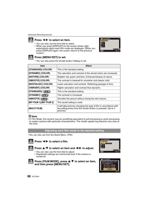 Page 88VQT2A6188
Advanced (Recording pictures)
Press 2/1 to select an item.
You can also use the front dial to select.
 When you press [DISPLAY] on the screen shown right, 
explanations about each film mode are displayed. (When you 
press [DISPLAY] again, the screen returns to the previous 
screen.)
Press [MENU/SET] to set.
You can also press the shutter button halfway to set.
NoteIn Film Mode, the camera may do something equivalent to pull processing or push processing 
to create a picture with particular...