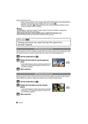 Page 90VQT2A6190
Advanced (Recording pictures)
When using a self-timer, up to 3 pictures with set film will be taken if the shutter button is 
pressed. (It will operate same as [ ] even if it is set to [ ].)
 Multi film indication ([ ]) displayed on the LCD monitor/Viewfinder will flash until all 
pictures of preset amount are taken.
Note[STANDARD] is registered in [MULTI FILM 1], [MULTI FILM 2] and [OFF] is registered in 
[MULTI FILM 3] at the time of purchase.
 White Balance Bracket will be disabled when the...