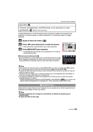 Page 103103VQT2A63
Avanzadas (Grabar imágenes)
Modo [REC]: ¿
Tomar imágenes conformes a la escena a ser 
grabada 
( : Modo de escena)
Cuando selecciona un modo de escena para armonizar el sujeto con la situación de 
grabación, la cámara ajusta a la óptima exposición y el matiz para lograr la imagen 
deseada.
Ajuste el disco de modo a  [ ].
Pulse 2/1 para seleccionar el modo de escena.
Para seleccionar puede también usar el disco delantero.
Pulse [MENU/SET] para ajustarlo.
La pantalla de menú cambia a la de...