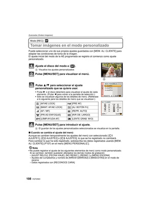 Page 108VQT2A63108
Avanzadas (Grabar imágenes)
Modo [REC]: 
Tomar imágenes en el modo personalizado 
Puede seleccionar uno de sus propios ajustes guardados con [MEM. AJ. CLIENTE] para 
adaptar las condiciones de toma de la imagen.
El ajuste inicial del modo de la AE programada se registra al comienzo como ajuste 
personalizado.
Ajuste el disco del modo a  [ ].
AVisualice los ajustes personalizados
Pulse [MENU/SET] para visualizar el menú.
Pulse 3/4 para seleccionar el ajuste 
personalizado que se quiere usar....