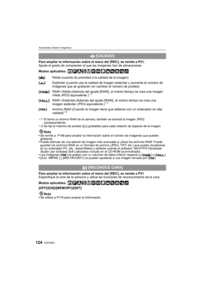 Page 124VQT2A63124
Avanzadas (Grabar imágenes)
Para ampliar la información sobre el menú del [REC], se remite a P31.
Ajuste el grado de compresión al que las imágenes han de almacenarse.
Modos aplicables: 
¢1 Si borra un archivo RAW de la cámara, también se borrará la imagen JPEG 
correspondiente.
¢2 Se fija al máximo de píxeles ([L]) grabables para cada relación de aspecto de la imagen.
NotaSe remite a  P189 para ampliar la información sobre el número de imágenes que pueden 
grabarse.
Puede disfrutar de una...