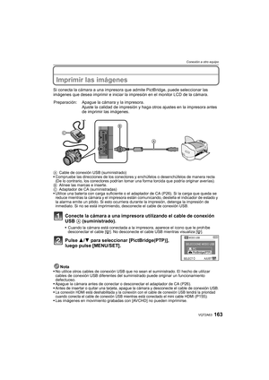 Page 163163VQT2A63
Conexión a otro equipo
Imprimir las imágenes
Si conecta la cámara a una impresora que admite PictBridge, puede seleccionar las 
imágenes que desea imprimir e iniciar la impresión en el monitor LCD de la cámara.
Conecte la cámara a una impresora utilizando el cable de conexión 
USB A (suministrado).
Cuando la cámara está conectada a la impresora, aparece el icono que le prohíbe 
desconectar el cable [å]. No desconecte el cable USB mientras visualiza [å].
Pulse 3/4 para seleccionar...