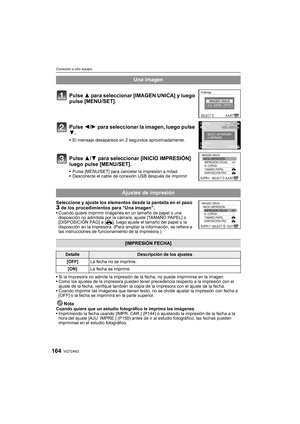 Page 164VQT2A63164
Conexión a otro equipo
Seleccione y ajuste los elementos desde la pantalla en el paso 3 de los procedimientos para “Una imagen”.Cuando quiere imprimir imágenes en un tamaño de papel o una 
disposición no admitida por la cámara, ajuste [TAMAÑO PAPEL] o 
[DISPOSICIÓN PÁG] a [
{], luego ajuste el tamaño del papel o la 
disposición en la impresora. (Para ampliar la información, se refiera a 
las instrucciones de funcionamiento de la impresora.)
Si la impresora no admite la impresión de la fecha,...