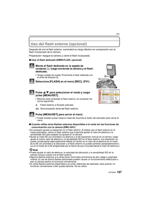 Page 167167VQT2A63
Otro
OtroUso del flash externo (opcional)
Después de unir el flash externo, aumentará su rango efectivo en comparación con el 
flash incorporado de la cámara.
Preparación: Apague la cámara y cierre el flash incorporado.
∫Usar el flash dedicado (DMW-FL220; opcional)
Monte el flash dedicado en la zapata de 
contacto A, luego encienda la cámara y el flash 
dedicado.
Tenga cuidado de sujetar firmemente el flash dedicado con 
el anillo de bloqueo B.
Seleccione [FLASH] en el menú [REC]. (P31)
Pulse...