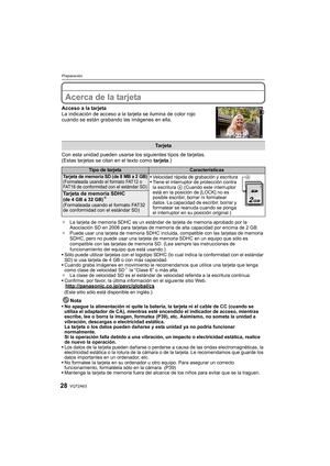 Page 28VQT2A6328
Preparación
Acerca de la tarjeta
Acceso a la tarjeta
La indicación de acceso a la tarjeta se ilumina de color rojo 
cuando se están grabando las imágenes en ella.
Con esta unidad pueden usarse los siguientes tipos de tarjetas.
(Estas tarjetas se citan en el texto como tarjeta.)
¢La tarjeta de memoria SDHC es un estándar de tarjeta de memoria aprobado por la 
Asociación SD en 2006 para tarjetas de memoria de alta capacidad por encima de 2 GB.
¢Puede usar una tarjeta de memoria SDHC incluida,...