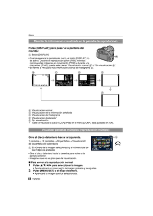 Page 58VQT2A6358
Básico
Pulse [DISPLAY] para pasar a la pantalla del 
monitor.
ABotón [DISPLAY]
Cuando aparece la pantalla del menú, el botón [DISPLAY] no 
se activa. Durante el reproducción zoom (P59), mientras 
reproduce las imágenes en movimiento (P138) y durante una 
diapositiva (P140), puede seleccionar “Visualización normal B” o “Sin visualización F”.
Se remite a P65 para más información acerca del histograma D.
BVisualización normal
CVisualización de la información detallada
DVisualización del...