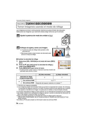 Page 74VQT2A6374
Avanzadas (Grabar imágenes)
Modo [REC]: 
Tomar imágenes usando el modo de ráfaga
Las imágenes se toman continuamente mientras se pulsa el botón del obturador.
Seleccione las imágenes que realmente desea elegir entre las que ha tomado.
Ajuste la palanca de modo de unidad a [ ].
Enfoque el sujeto y tome una imagen.
ACuando el modo de ráfaga está ajustado a alta 
velocidad [H].
Mantenga pulsado a tope el botón del obturador para 
activar el modo de ráfaga.
∫Cambiar la velocidad de ráfaga...