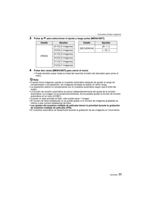 Page 7777VQT2A63
Avanzadas (Grabar imágenes)
3Pulse 3/4 para seleccionar el ajuste y luego pulse [MENU/SET].
4Pulse dos veces [MENU/SET] para cerrar el menú.Puede también pulsar hasta la mitad del recorrido el botón del obturador para cerrar el 
menú.
NotaCuando toma imágenes usando el muestreo automático después de ajustar el rango de 
compensación a la exposición, las imágenes tomadas se basan en dicho rango.
La exposición podría no compensarse con el muestreo automático según sea el brillo del 
sujeto.
La...