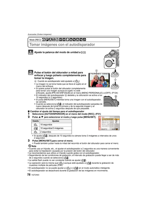 Page 78VQT2A6378
Avanzadas (Grabar imágenes)
Modo [REC]: 
Tomar imágenes con el autodisparador
Ajuste la palanca del modo de unidad a [ë].
Pulse el botón del obturador a mitad para 
enfocar y luego púlselo completamente para 
tomar la imagen.
ACuando es autodisparador está ajustado a [ ].La imagen no se toma hasta que se lleve el sujeto en el 
marco del enfoque.
Si quiere pulsar el botón del obturador completamente 
para tomar una imagen aunque el sujeto no esté 
enfocado, ajuste [PRI.AD ENFOQUE] en el menú...