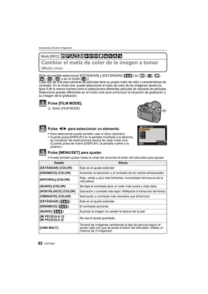 Page 92VQT2A6392
Avanzadas (Grabar imágenes)
Modo [REC]: 
Cambiar el matiz de color de la imagen a tomar 
(Modo cine)
[Solo es posible seleccionar [ESTÁNDAR] y [ESTÁNDAR] ( ) en [ ], [¿], [ ], 
[ ], [ ], [ ] y en el modo [ ].]
Cada tipo de cine para cámaras de películas tiene su propio matiz de color y características de 
contraste. En el modo cine, puede seleccionar el matiz de color de las imágenes desde los 
tipos 9 de la misma manera como si seleccionara diferentes películas de cámaras de películas....