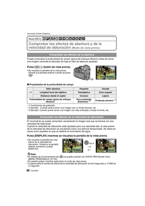 Page 98VQT2A6398
Avanzadas (Grabar imágenes)
Modo [REC]: 
Comprobar los efectos de abertura y de la 
velocidad de obturación 
(Modo de vista previa)
Puede comprobar la profundidad de campo (gama de enfoque efectivo) antes de tomar 
una imagen cerrando el obturado de hoja al valor de abertura ajustado.
Pulse [ ] A (botón de vista previa).
Se visualiza la pantalla de la vista previa. 
Volverá a la pantalla anterior cuando se pulsa 
[].
∫Propiedades de la profundidad de campo
¢1 Condiciones de grabación
¢2...