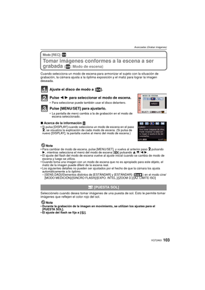 Page 103103VQT2A63
Avanzadas (Grabar imágenes)
Modo [REC]: ¿
Tomar imágenes conformes a la escena a ser 
grabada 
( : Modo de escena)
Cuando selecciona un modo de escena para armonizar el sujeto con la situación de 
grabación, la cámara ajusta a la óptima exposición y el matiz para lograr la imagen 
deseada.
Ajuste el disco de modo a  [ ].
Pulse  2/1 para seleccionar el modo de escena.
Para seleccionar puede también usar el disco delantero.
Pulse [MENU/SET] para ajustarlo.
La pantalla de menú cambia a la de...