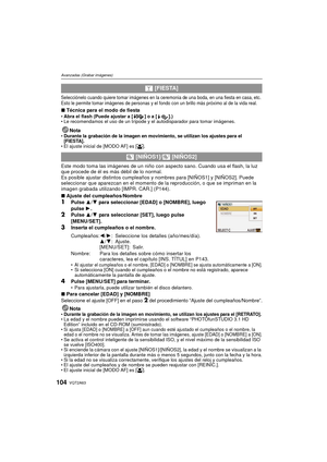 Page 104VQT2A63104
Avanzadas (Grabar imágenes)
Selecciónelo cuando quiere tomar imágenes en la ceremonia de una boda, en una fiesta en casa, etc. 
Esto le permite tomar imágenes de personas y el fondo con un brillo más próximo al de la vida real.
∫Técnica para el modo de fiestaAbra el flash (Puede ajustar a [ ] o a [ ].)
 Le recomendamos el uso de un trípode y el autodisparador para tomar imágenes.
NotaDurante la grabación de la imagen en movimiento, se utilizan los ajustes para el 
[FIESTA].
El ajuste inicial...