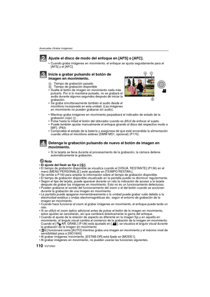 Page 110VQT2A63110
Avanzadas (Grabar imágenes)
NotaEl ajuste del flash se fija a [ Œ].
 El tiempo de grabación disponible se visualiz a cuando el [VISUA. RESTANTE] (P136) en el 
menú [MENÚ PERSONALIZ.] esté ajustado en [TEIMPO RESTAN.].
 Se remite a P193 para ampliar la información sobre el tiempo de grabación disponible.
 El tiempo de grabación disponible visualizado en la pantalla puede no disminuir regularmente.
 Según el tipo de tarjeta, puede aparecer durante un rato la indicación de acceso a la tarjeta...