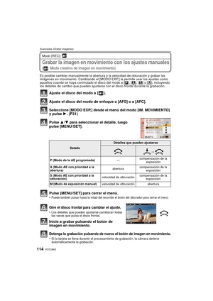 Page 114VQT2A63114
Avanzadas (Grabar imágenes)
Modo [REC]: 
Grabar la imagen en movimiento con los ajustes manuales 
( : Modo creativo de imagen en movimiento)
Es posible cambiar manualmente la abertura y la velocidad de obturación y grabar las 
imágenes en movimiento. Cambiando el [MODO EXP.] le permite usar los ajustes como 
aquellos cuando se haya conmutado el disco del modo a [³], [ ±], [ ´] y [ ²], incluyendo 
los detalles de cambio que pueden ajustarse con el disco frontal durante la grabación.
Ajuste el...