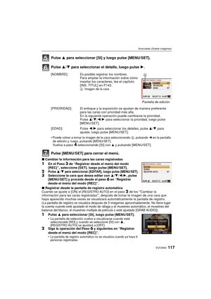 Page 117117VQT2A63
Avanzadas (Grabar imágenes)
Pulse 3 para seleccionar [SI] y luego pulse [MENU/SET].
Pulse  3/4 para seleccionar el detalle, luego pulse  1.
Pulse [MENU/SET] para cerrar el menú.
∫ Cambiar la información para las caras registradas
1En el Paso 3 de  “Registrar desde el menú del modo 
[REC]”, seleccione [SET]. luego pulse [MENU/SET].
2Pulse 3/4 para seleccionar [EDITAR], luego pulse [MENU/SET].3Seleccione la cara que desea editar con  3/4/2/1 , pulse 
[MENU/SET] y proceda desde el paso 6 en...
